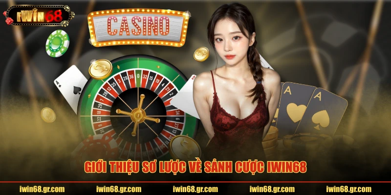 Giới thiệu sơ lược về sảnh cược IWIN68