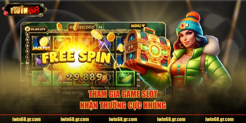 Tham gia game slot nhận thưởng cực khủng